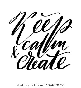 Keep calm and create words. Hand drawn creative calligraphy and brush pen lettering, design for holiday greeting cards, prints, t-shirts and invitations.