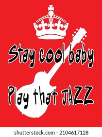 Keep Calm Crown Poster With Guitar And Text Stay Cool Baby Play That Jazz