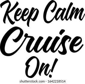 Keep Calm Cruise on is for all the people whom love cruising. Show your love for the cruise life.