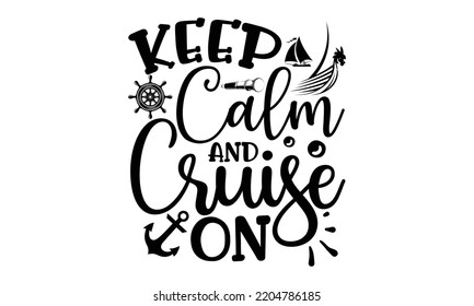 Conservar la calma y el crucero en - Diseño de camisetas de crucero y svg, Archivos SVG para corte, diseño de tipografía, Diseño gráfico de caligrafía, puede descargar este Diseño, EPS, 10