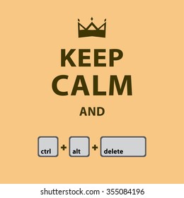 Keep Calm and Ctrl Alt Del - Isolated Vector Illustration