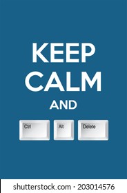 Keep calm and Ctrl Alt Delete