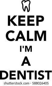 Keep calm I am a dentist