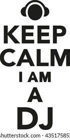 Keep calm I am a dj