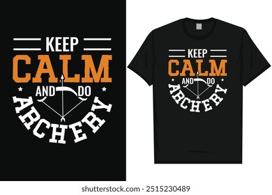 Keep calm and do archery archery shooting archery shooter archery lovers bow arrow typography graphics tshirt design