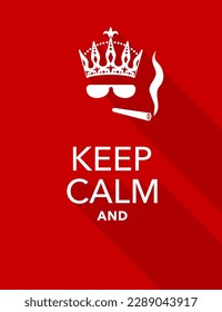 Keep Calm and do something - slogan template on red background with crown, googles and cigarette