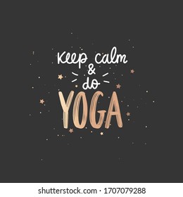 Keep calm and do YOGA - vector golden Inspirational, handwritten quote. Motivation lettering inscription for t-shirt print, bags, mats, yoga studio or fitness club. Sparkle slogan, saying, print.
