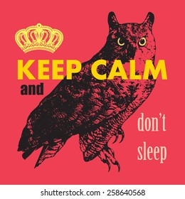 Keep Calm and Don't Sleep. Motivational poster. T-shirt design. Graphic vector illustration. Looking forward owl with crown and text