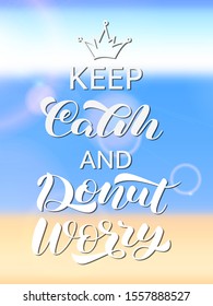 Keep Calm and donut worry lettering. Vector illustration