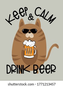 Keep Calm and Drink Beer- funny Cat with beer mug.
Good for poster, textile print, t shirt and gift design.