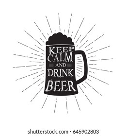 Keep calm and drink beer - quote inside the mug of beer. Monochrome vintage beer quote. Isolated on white. Vector illustration.