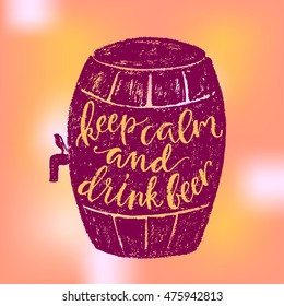 Keep calm and drink beer. Vector hand written brush pen calligraphy phrase or quote in a barrel shape. Cute isolated letters on an abstract background for Oktoberfest, bar or pub.