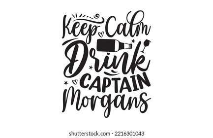 Keep calm drink captain morgans - Alcohol SVG T Shirt design, Girl Beer Design, Prost, Pretzels and Beer, Vector EPS Editable Files, Alcohol funny quotes, Oktoberfest Alcohol SVG design,  EPS 10 svg