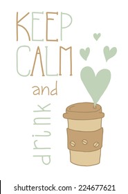 Keep calm and drink coffee
