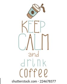 Keep calm and drink coffee