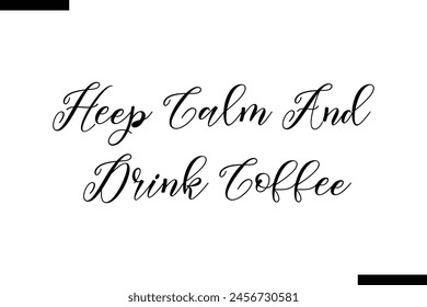 keep calm and drink coffee food sayings typographic text