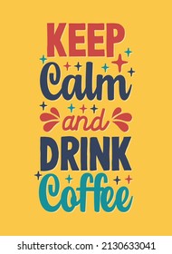 Keep calm and drink coffee Hand drawn typography motivational inspirational quotes