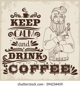 Keep calm and drink coffee. Hand drawn typography poster with grunge texture. Bearded hipster with coffee and cookies. It can be used as a print for bags, T-shirts, cards and other items.