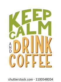 Keep Calm and Drink Coffee inscription. Vector hand lettered phrase.