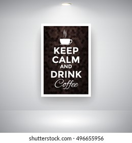 Keep Calm And Drink Coffee On Wall