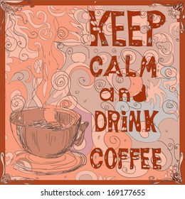 Keep calm and drink coffee. Poster. Vector illustration.
