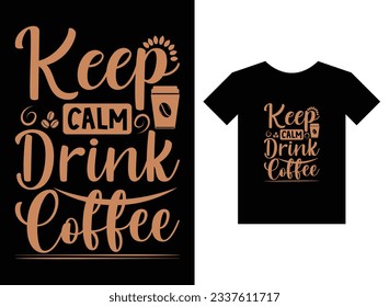 Keep calm drink coffee Print Ready T-Shirt Design