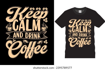 Keep calm and drink coffee t shirt graphic template design.Modern typography Quote vector art brush illustration calligraphy print for ready