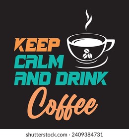 Keep Calm and Drink Coffee T Shirt Design Graphic