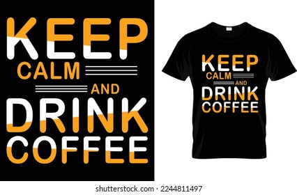  keep calm and drink coffee. coffee t-shirt design.