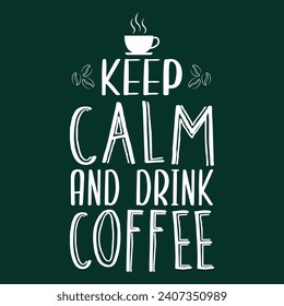 Keep calm and drink coffee, Coffee T-shirt Design and Mug Design.
