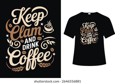 Keep Calm and Drink Coffee T-shirt Design, Typography  Coffee T-Shirt Design.