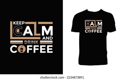 Keep Calm and Drink Coffee Typography T Shirt Design.