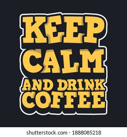 Keep Calm and Drink Coffee. Unique and Trendy Poster Design.