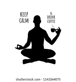 Keep calm and drink coffee. Vector motivation illustration with yoga man