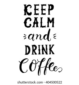 Keep calm and drink coffee vector. Modern brush calligraphy.