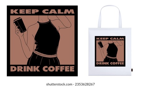 Keep calm drink coffee. Young girl with coffee cup in hand design on bag mockup. Female body silhouette in stylish top and bottom. Monochrome style. Fashion. Vector illustration. Logo, poster, banner.