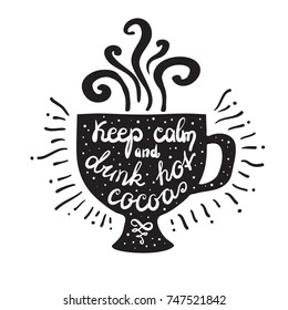 Keep calm and drink hot cocoa  quote lettering. Calligraphy inspiration graphic design typography element for print. Hand written postcard. Print for poster, t-shirt or menu. Cute simple vector sign.