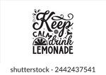 Keep calm drink lemonade - Lemonde T- Shirt Design, Inspiration, Hand Drawn Lettering Phrase, For Cards Posters And Banners, Template. 