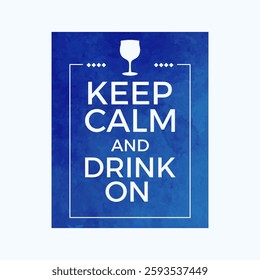 Keep calm and drink on vector background. Blue background with grunge style