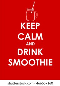 Keep Calm and Drink Smoothie Creative Poster Concept. Card of Invitation, Motivation. Vector Illustration EPS10