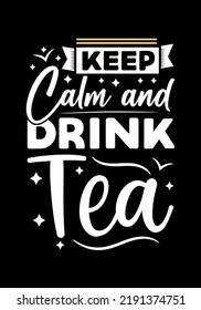 Keep calm and drink tea inspirational typography text design .