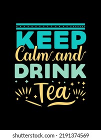 Keep calm and drink tea motivational typography text design .