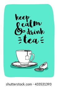 Keep calm and drink tea.(Hand Drawn Tea Cup Vector Quote Illustration)
