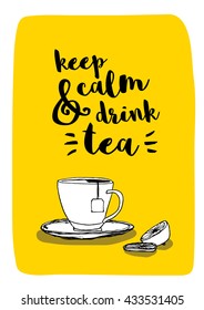 Keep calm and drink tea.(Hand Drawn Tea Cup Vector Quote Illustration)