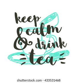 Keep calm and drink tea.(Hand Drawn Tea Cup Vector Quote Illustration)