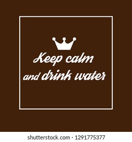 Keep calm and drink water