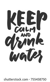 Keep calm and drink water. Hand lettering design. Typographic print poster. T shirt hand lettered calligraphic design