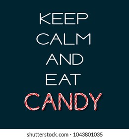 Keep Calm and Eat Candy - creative poster with handdrawn lettering. Handwritten white phrase and Candy cane red and pink letters on dark blue background. Vector tag for greeting card
