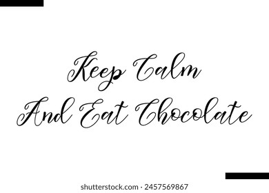 Keep calm and eat chocolate calligraphy text food saying