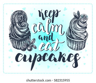 Keep calm and eat cupcakes. Background with Ink hand drawn food elements and brush calligraphy style lettering. Vector illustration.